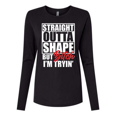 Straight Outta Shape But Bitch I'm Tryin Womens Cotton Relaxed Long Sleeve T-Shirt