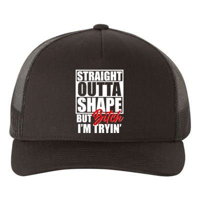 Straight Outta Shape But Bitch I'm Tryin Yupoong Adult 5-Panel Trucker Hat