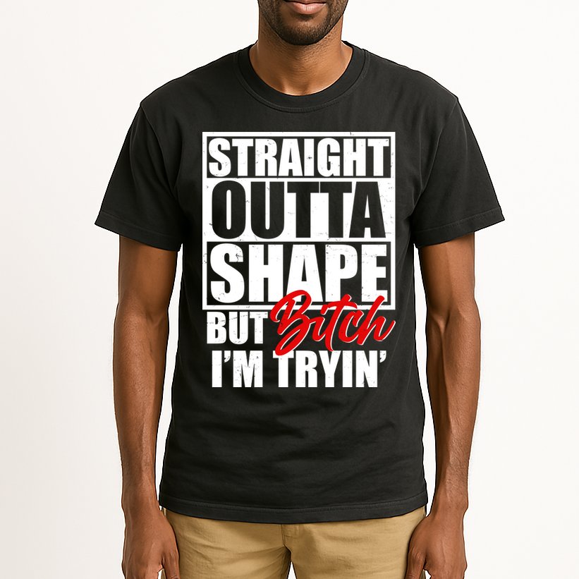 Straight Outta Shape But Bitch I'm Tryin Tall T-Shirt
