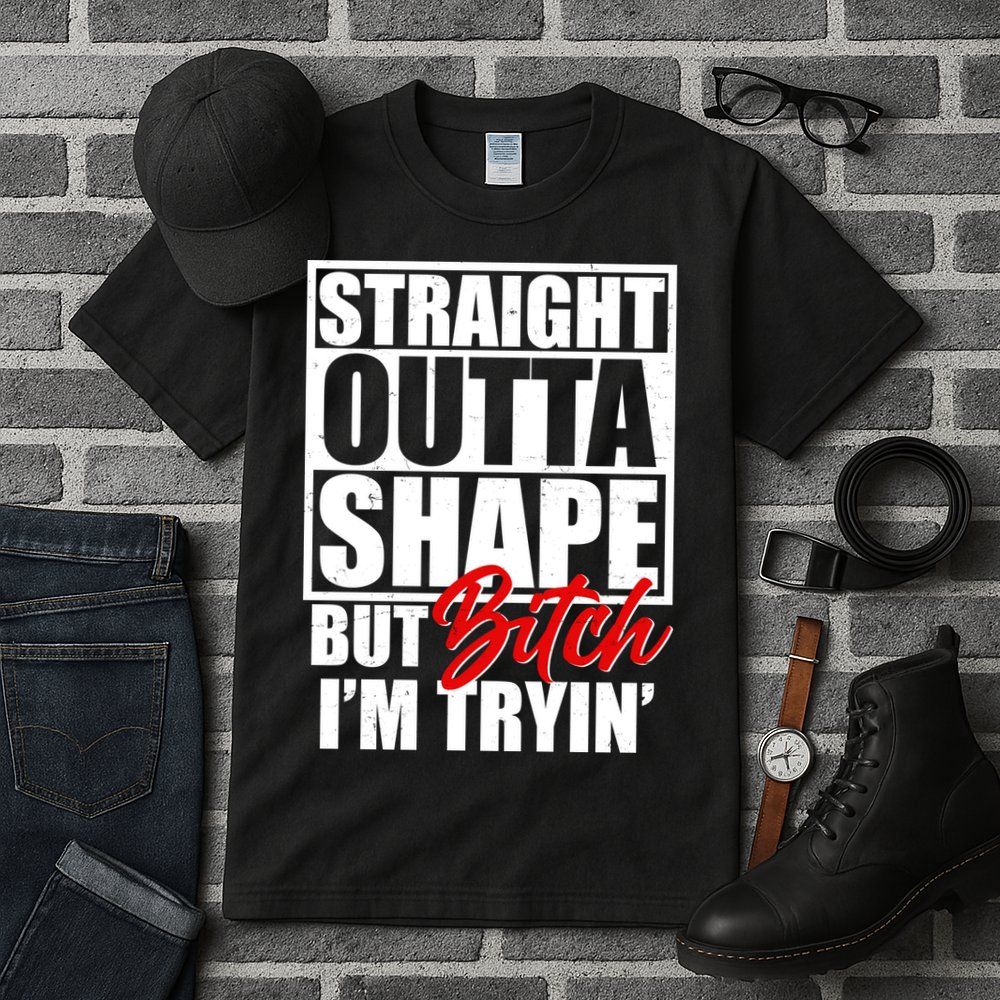 Straight Outta Shape But Bitch I'm Tryin Tall T-Shirt