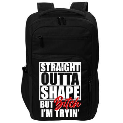 Straight Outta Shape But Bitch I'm Tryin Impact Tech Backpack
