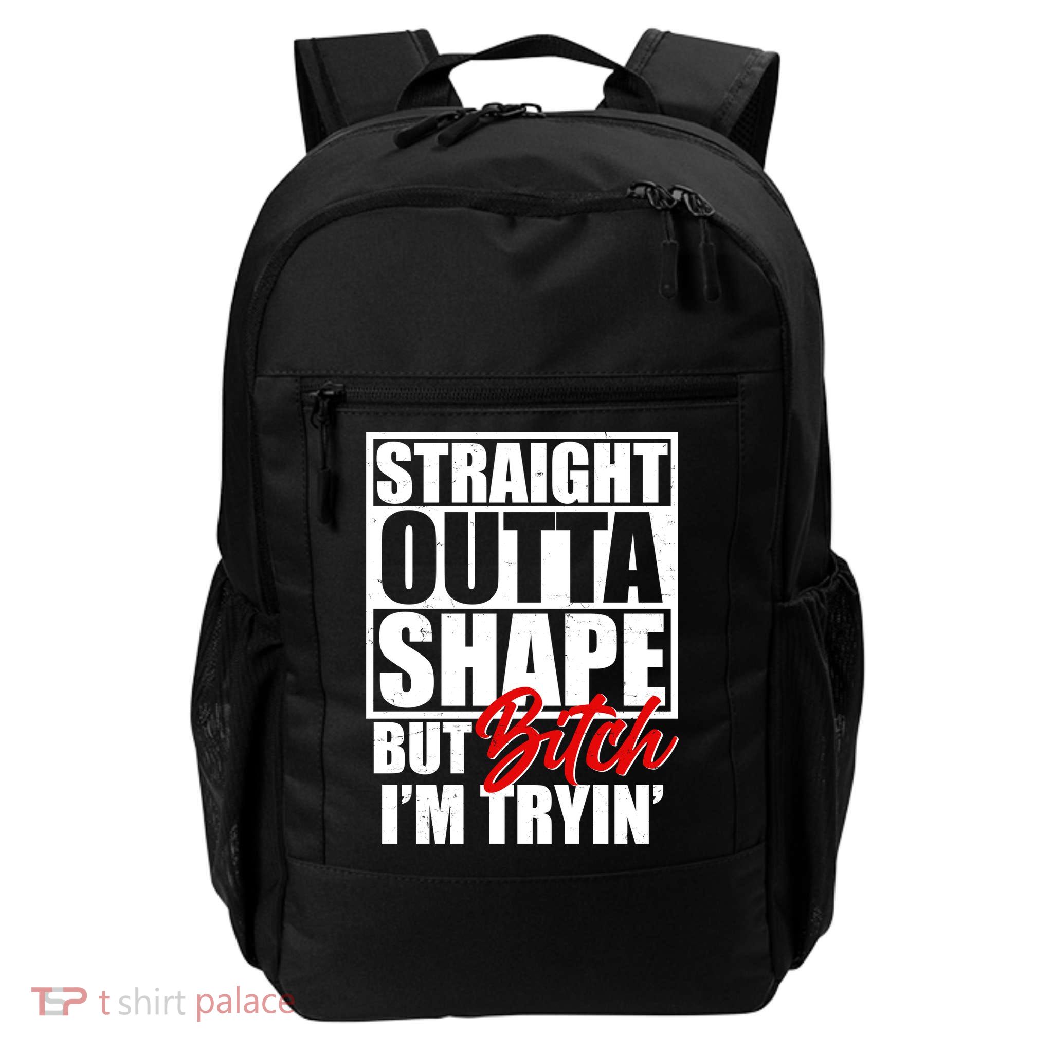 Straight Outta Shape But Bitch I'm Tryin Backpack