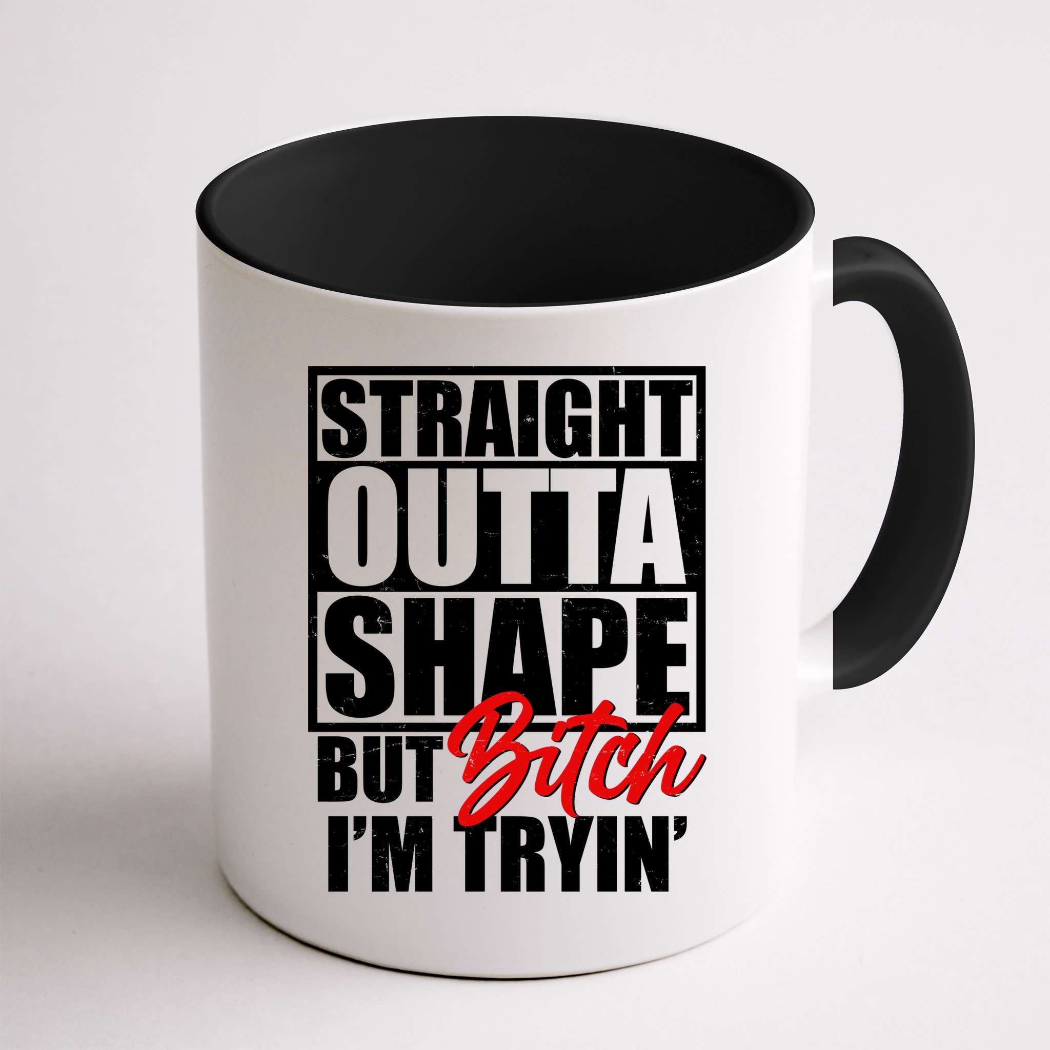 Straight Outta Shape But Bitch I'm Tryin Mug