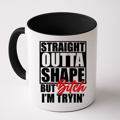 Straight Outta Shape But Bitch I'm Tryin Mug