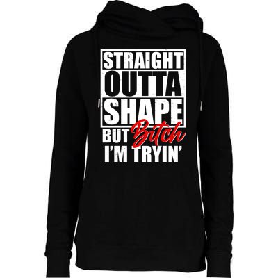 Straight Outta Shape But Bitch I'm Tryin Womens Funnel Neck Pullover Hood