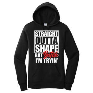 Straight Outta Shape But Bitch I'm Tryin Women's Pullover Hoodie