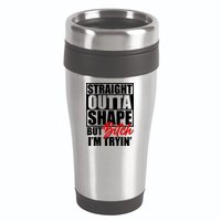 Straight Outta Shape But Bitch I'm Tryin 16oz Travel Tumbler