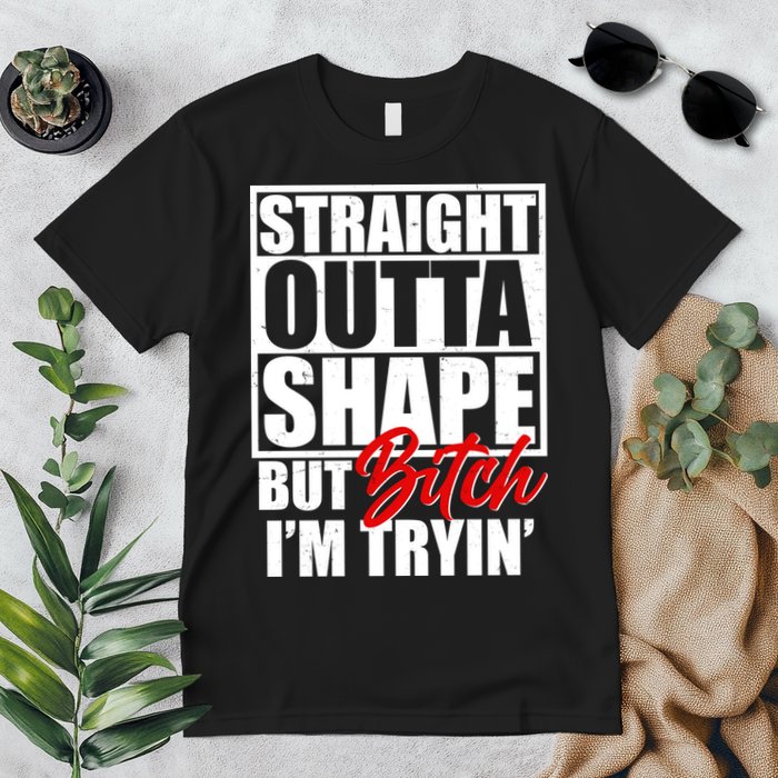 Straight Outta Shape But Bitch I'm Tryin Premium T-Shirt