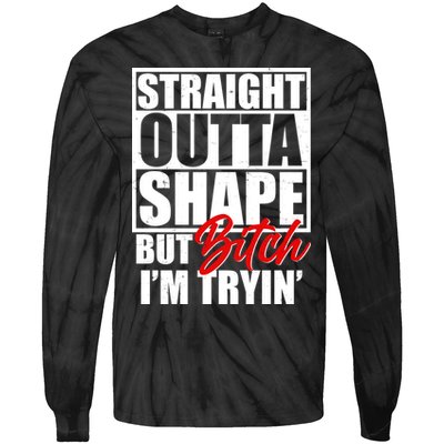 Straight Outta Shape But Bitch I'm Tryin Tie-Dye Long Sleeve Shirt