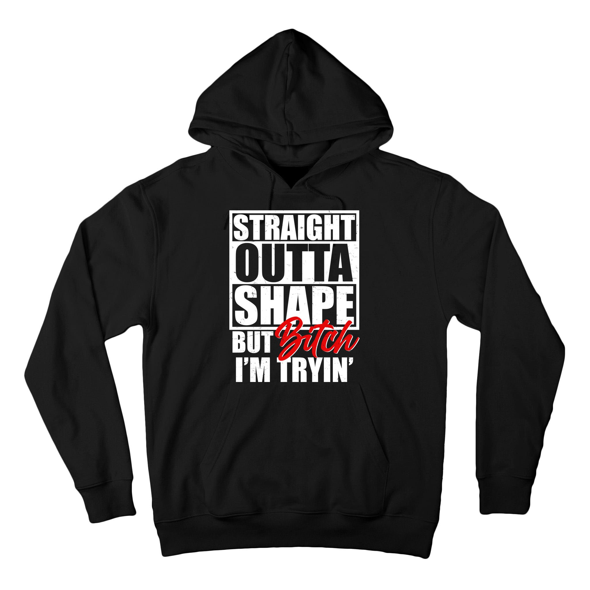 Straight Outta Shape But Bitch I'm Tryin Tall Hoodie