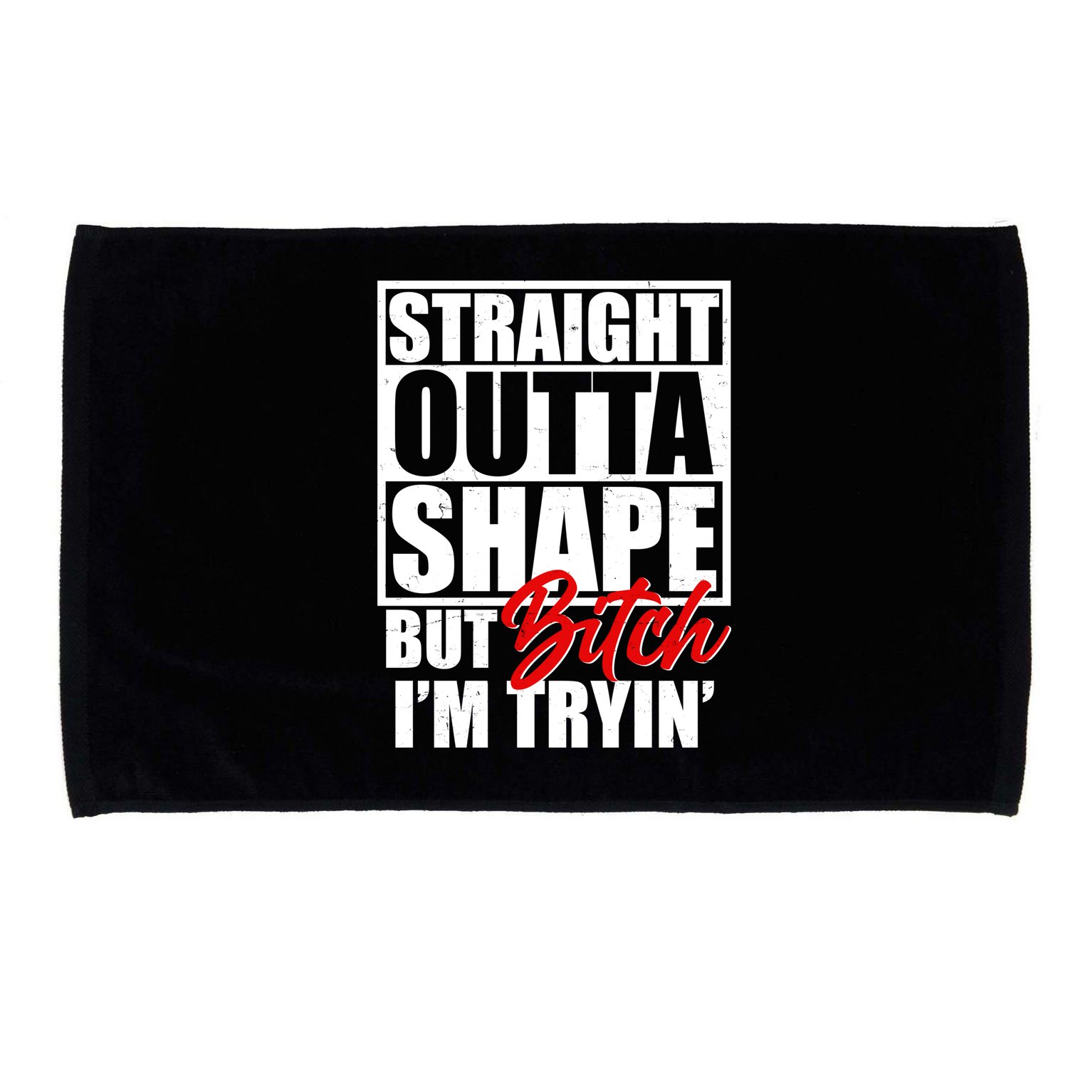 Straight Outta Shape But Bitch I'm Tryin Microfiber Hand Towel