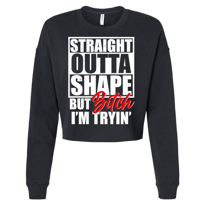 Straight Outta Shape But Bitch I'm Tryin Cropped Pullover Crew
