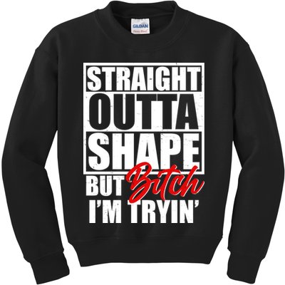 Straight Outta Shape But Bitch I'm Tryin Kids Sweatshirt