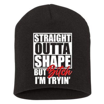 Straight Outta Shape But Bitch I'm Tryin Short Acrylic Beanie