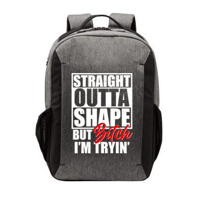 Straight Outta Shape But Bitch I'm Tryin Vector Backpack