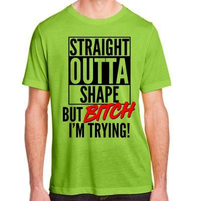 Straight Outta Shape But Bitch I'm Trying Adult ChromaSoft Performance T-Shirt