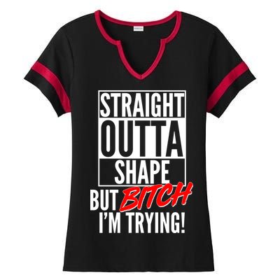 Straight Outta Shape But Bitch I'm Trying Ladies Halftime Notch Neck Tee