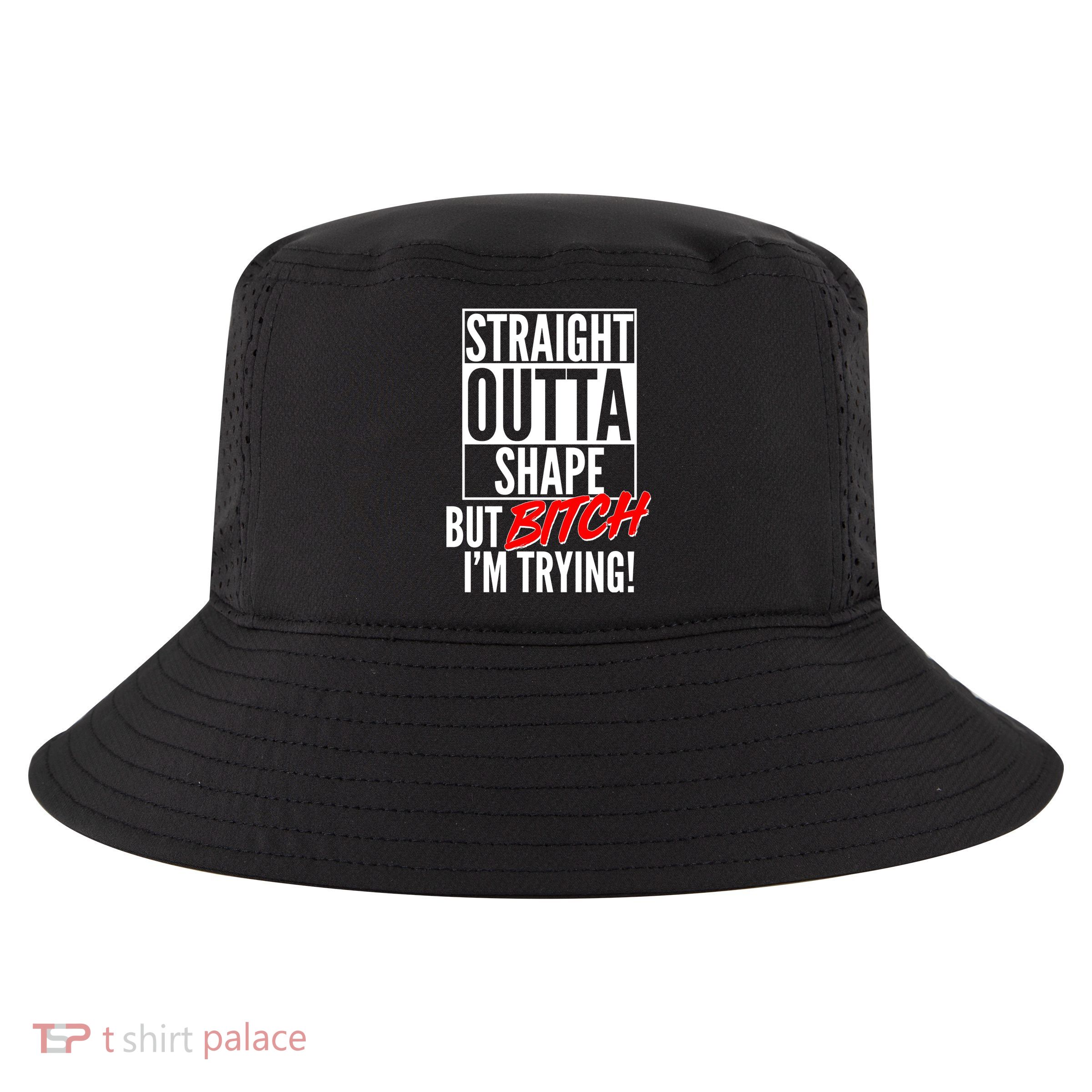 Straight Outta Shape But Bitch I'm Trying Cool Comfort Performance Bucket Hat