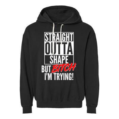 Straight Outta Shape But Bitch I'm Trying Garment-Dyed Fleece Hoodie