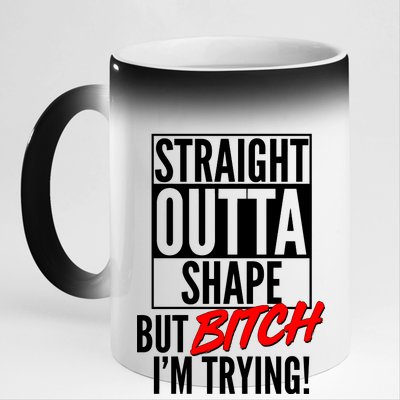 Straight Outta Shape But Bitch I'm Trying 11oz Black Color Changing Mug