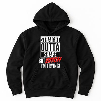 Straight Outta Shape But Bitch I'm Trying Hoodie