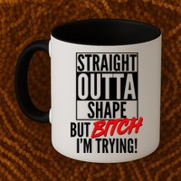 Straight Outta Shape But Bitch I'm Trying Mug