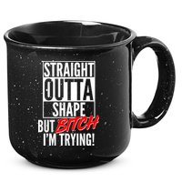 Straight Outta Shape But Bitch I'm Trying 15oz Campfire Ceramic Mug