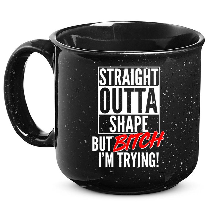 Straight Outta Shape But Bitch I'm Trying 15oz Campfire Ceramic Mug