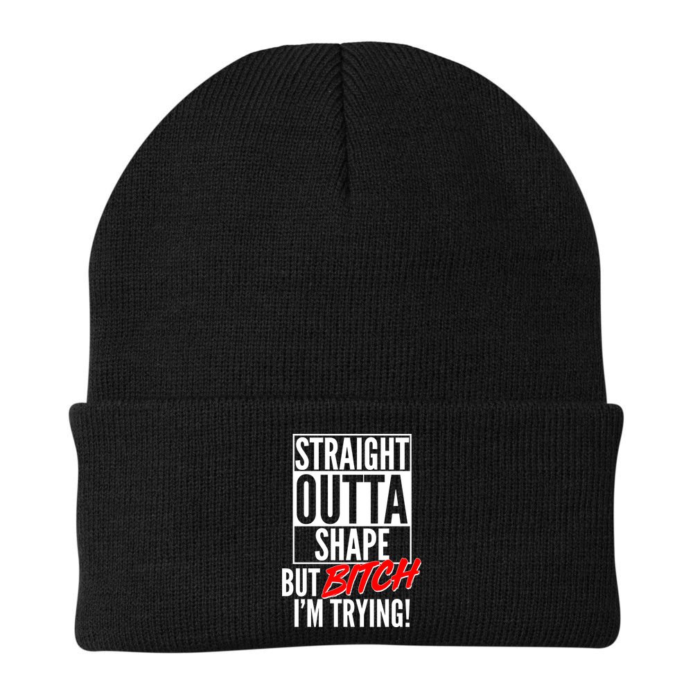 Straight Outta Shape But Bitch I'm Trying Beanie