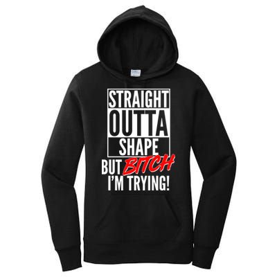 Straight Outta Shape But Bitch I'm Trying Women's Pullover Hoodie