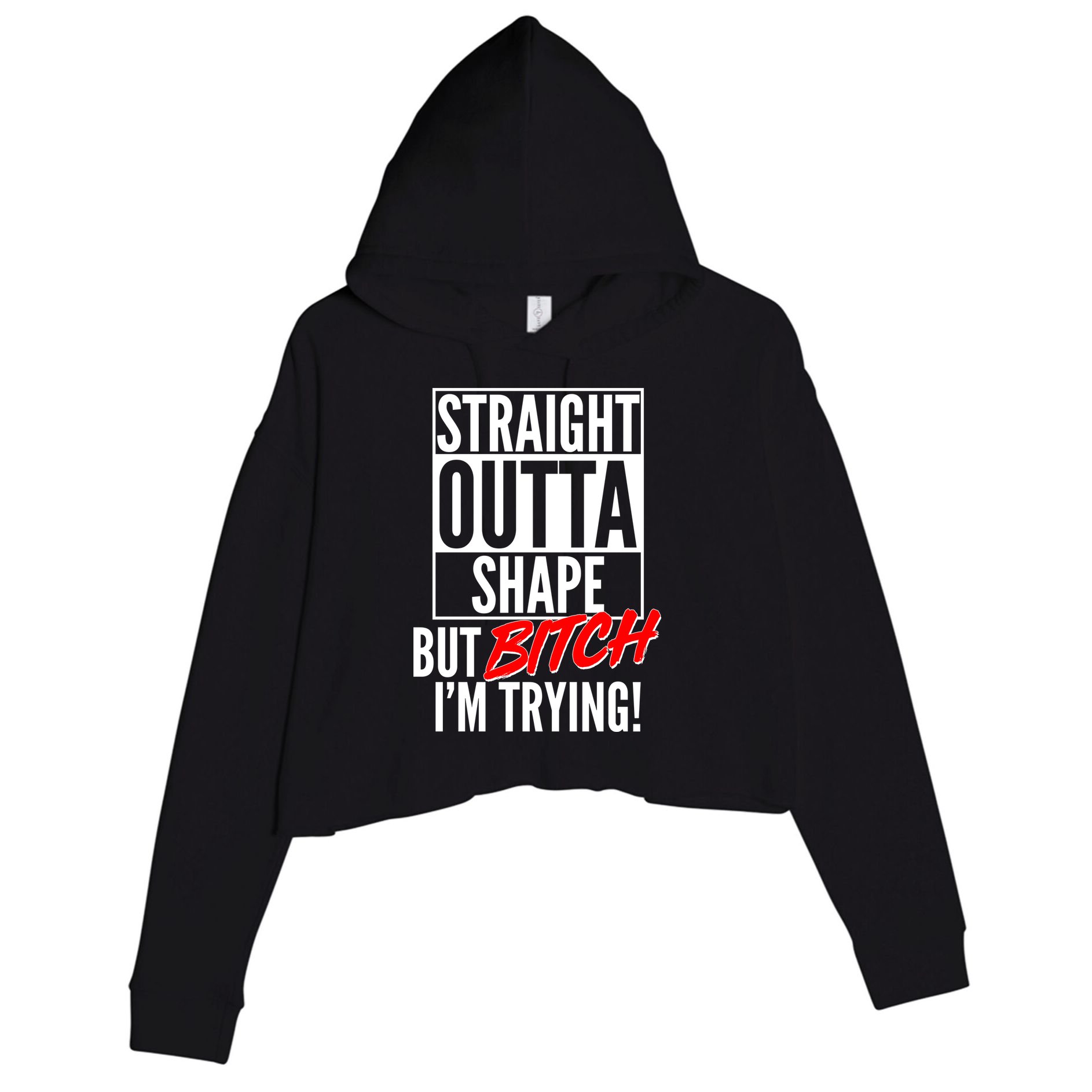 Straight Outta Shape But Bitch I'm Trying Crop Fleece Hoodie