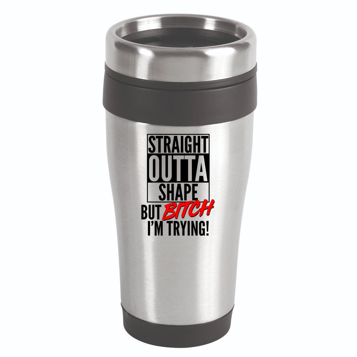Straight Outta Shape But Bitch I'm Trying 16oz Travel Tumbler