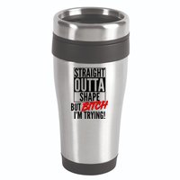 Straight Outta Shape But Bitch I'm Trying 16oz Travel Tumbler