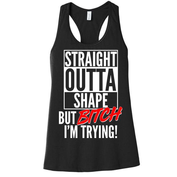 Straight Outta Shape But Bitch I'm Trying Women's Racerback Tank