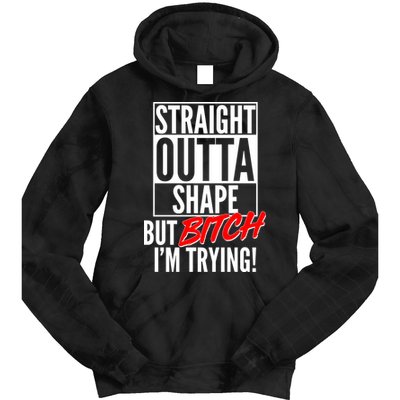 Straight Outta Shape But Bitch I'm Trying Tie Dye Hoodie