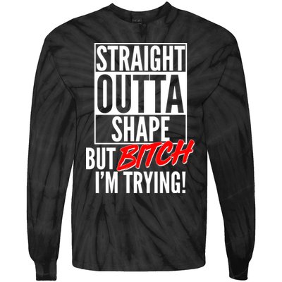 Straight Outta Shape But Bitch I'm Trying Tie-Dye Long Sleeve Shirt