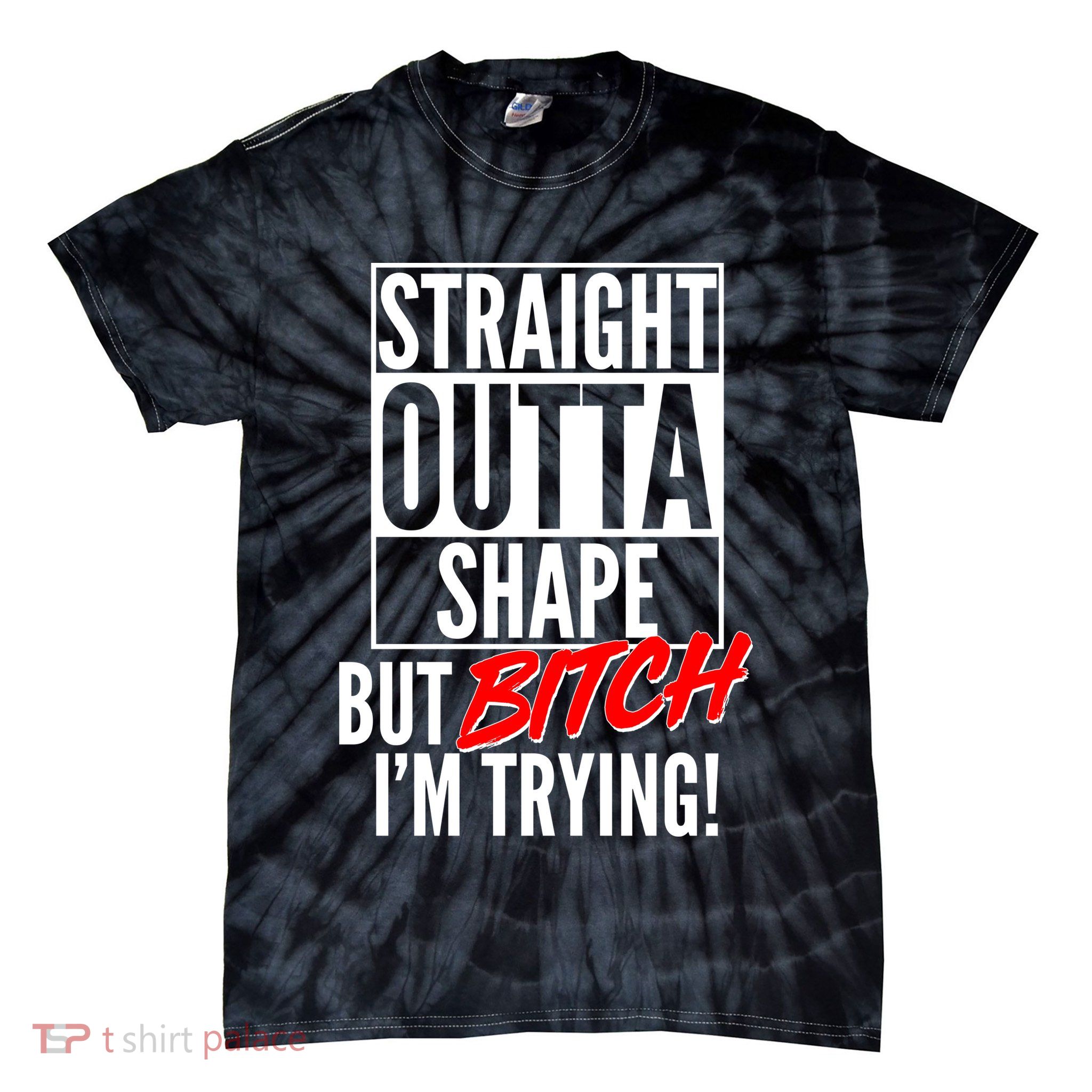 Straight Outta Shape But Bitch I'm Trying Tie-Dye T-Shirt