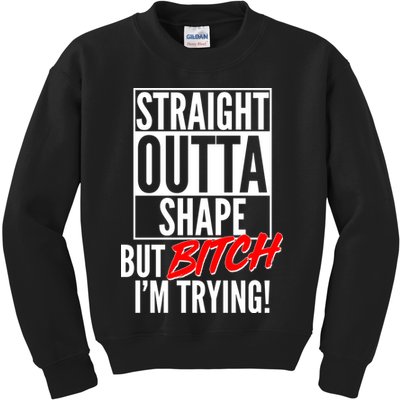 Straight Outta Shape But Bitch I'm Trying Kids Sweatshirt