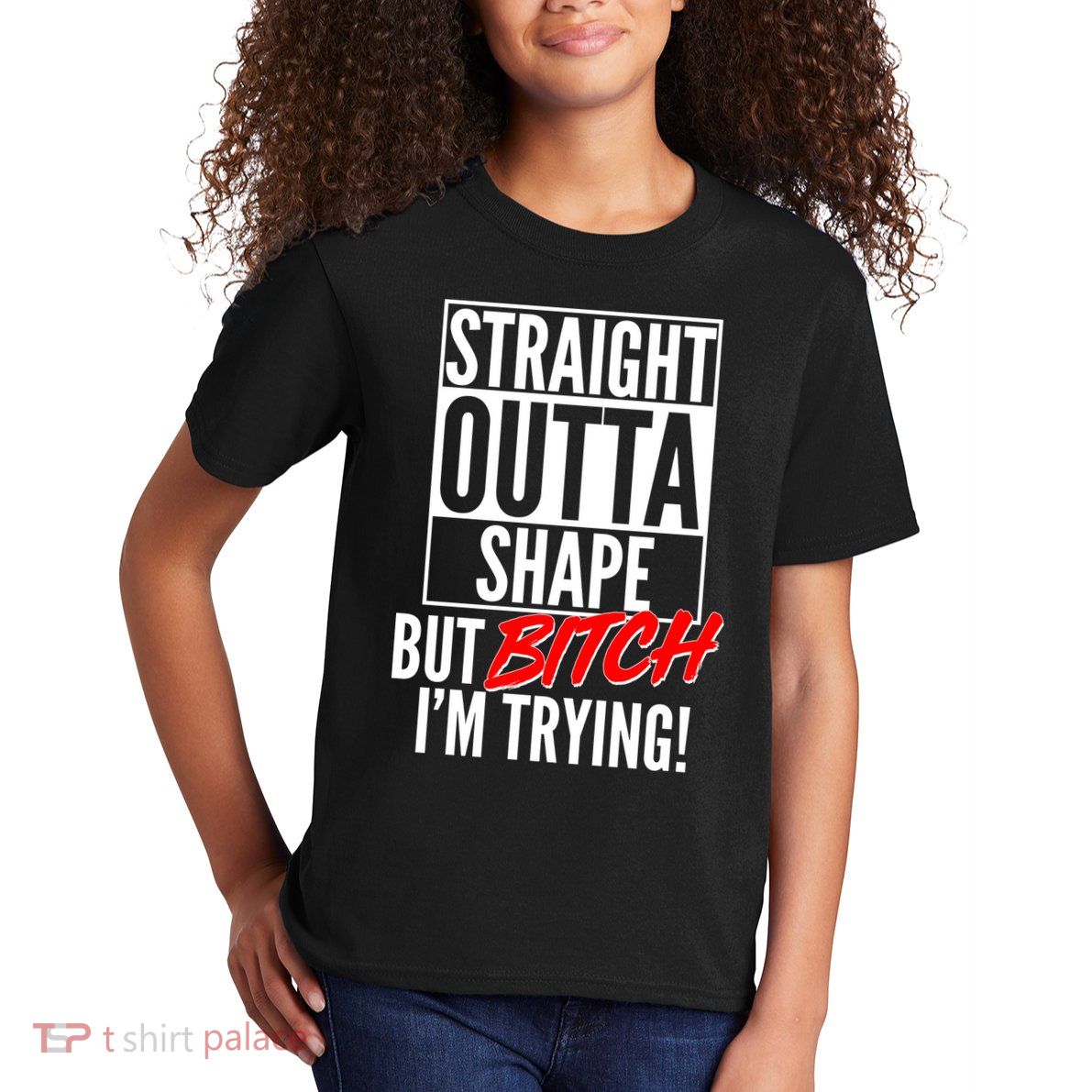 Straight Outta Shape But Bitch I'm Trying Kids T-Shirt
