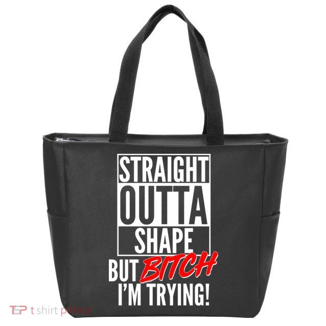 Straight Outta Shape But Bitch I'm Trying Zip Tote Bag