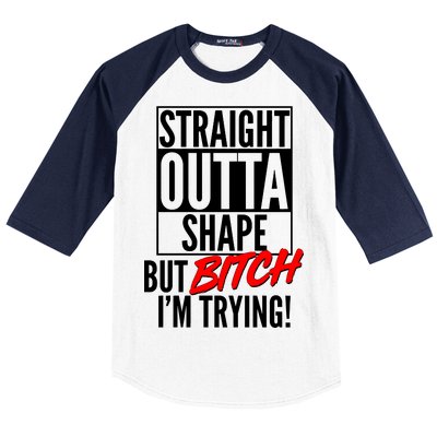 Straight Outta Shape But Bitch I'm Trying Baseball Sleeve Shirt