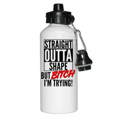 Straight Outta Shape But Bitch I'm Trying Aluminum Water Bottle