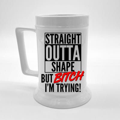 Straight Outta Shape But Bitch I'm Trying Beer Stein