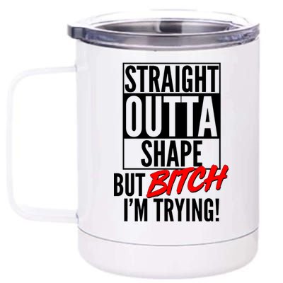 Straight Outta Shape But Bitch I'm Trying 12 oz Stainless Steel Tumbler Cup