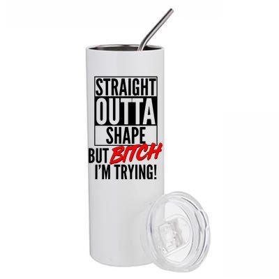 Straight Outta Shape But Bitch I'm Trying Stainless Steel Tumbler