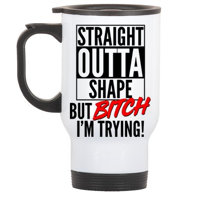 Straight Outta Shape But Bitch I'm Trying Stainless Steel Travel Mug