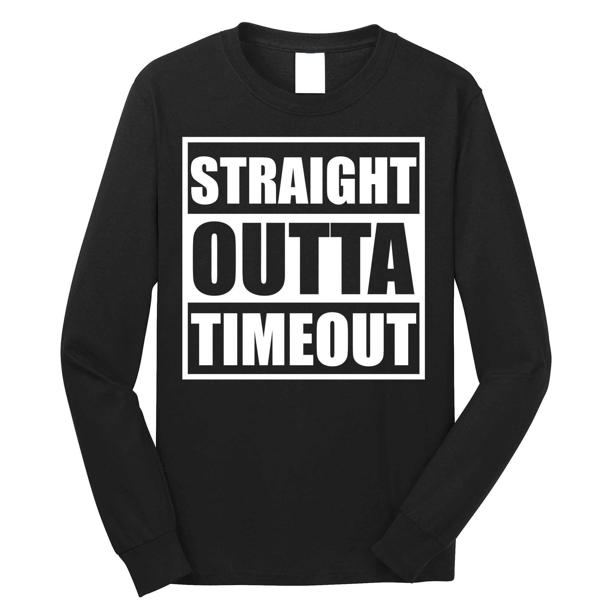 Straight Outta Timeout Long Sleeve Shirt