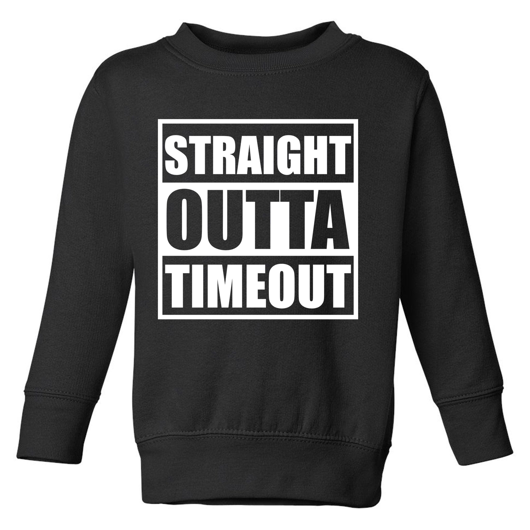 Straight Outta Timeout Toddler Sweatshirt