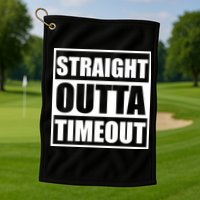 Straight Outta Timeout Golf Towel