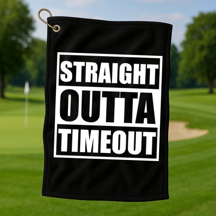 Straight Outta Timeout Golf Towel